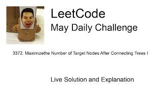 3372. Maximizethe Number of Target Nodes After Connecting Trees I - Day 28/31 Leetcode May Challenge