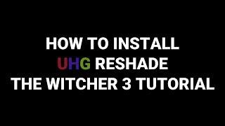 The Witcher 3 UHG Reshade Installation Tutorial | How to install Reshade preset in The Witcher 3