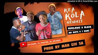 KEA  KOLA-_- MIKELMIKE X TBANG THE COMANDER X  MR MAYO FT MAN GIVE SA [AMAPIANO]