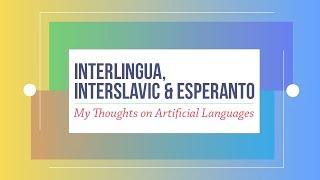 Interlingua, Interslavic & Esperanto: My Thoughts on Artificial Languages