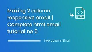 How to make two column responsive Html email | Complete responsive Html email tutorial part 5