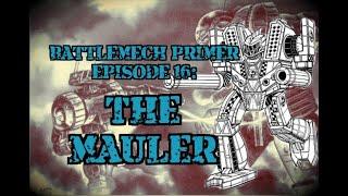 Battlemech Primer Episode 16: The Mauler