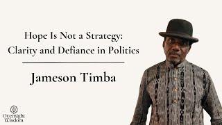 Hope Is Not a Strategy: Jameson Timba on Clarity and Defiance in Politics