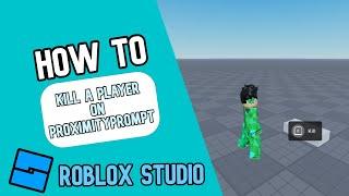 How to Kill a Player on Proximity Prompt in Roblox Studio