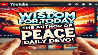 Daily Devotional | Wisdom For Today | The Author of Peace