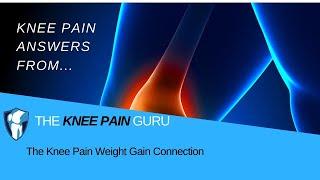 The Knee Pain Weight Gain Connection by the Knee Pain Guru  #KneeClub