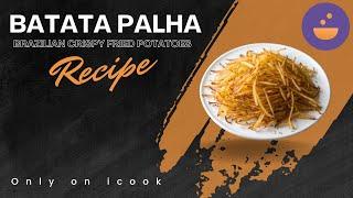 Batata Palha, Brazilian Crispy Fried Potatoes - Presented by icook