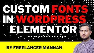 How to ADD Custom Font in WordPress Elementor by Freelancer Mannan