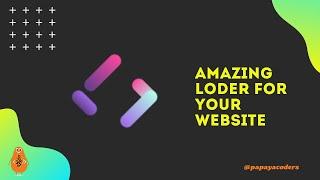 Amazing Loader for your website using HTML5 and CSS3 | Web Design Trends | Papaya Coders