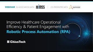 Improve Healthcare Operational Efficiency & Patient Engagement with Robotic Process Automation RPA