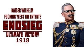 HOI4: Kaiser Wilhelm fucking yeets the entente endsieg 1918