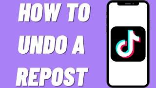 How To Undo A Repost On TikTok