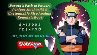 Naruto’s Path to Power: Perfect Jinchuriki & Unstoppable Rise Against Konoha’s Root | Ep 121-130