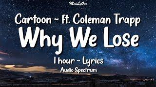 Cartoon  ~  Why We Lose (ft. Coleman Trapp)  ⏱1 hour-Lyrics  Audio Spectrum