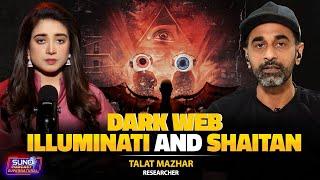 Dark Web, Illuminati & Shaitan | Hidden Truths & Secrets Exposed | Ft.Talat Mazhar