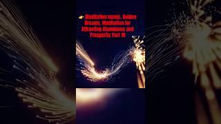 Meditation music  Golden Dreams  Meditation for Attracting Abundance and Prosperity Part 18