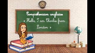 Compréhension anglaise : Hello, I am Charlie from London