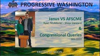 Progressive Washington - Janus vs AFSCME with Ryan Mc Allister, Congressional Queries CD 10