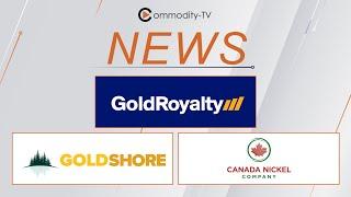 Mining News with Gold Royalty, Canada Nickel and Goldshore Resources