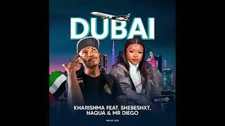 DUBAI - Kharishma feat(Shebeshxt,Naqua & Mr Diego)