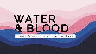 Water & Blood - What is Baptism? (Week 1)