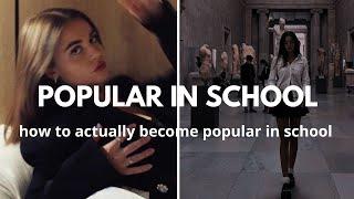 how to actually become popular in school in 2023