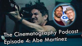 Abe Martinez | The Cinematography Podcast