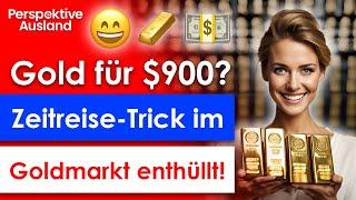 Gold für $900 pro Unze? Geheimtrick enthüllt!  Zeitreise in Goldmarkt