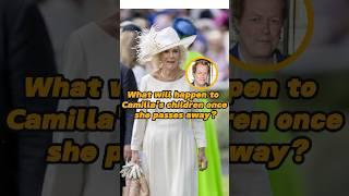 What will happen to Camilla's children once she passes away?