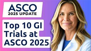 Top 10 GI Trials at ASCO 2025: OncologyTube Exclusive Video
