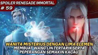 MUNCULNYA WANIT MISTERIUS DENGAN LIMA ELEMEN MERIAHKAN PEPERANGAN - SPOILER RENEGADE IMMORTAL BAG 59