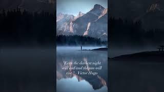 "Even the darkest night will end and the sun will rise." - Victor Hugo