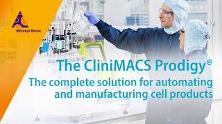 The CliniMACS Prodigy® – The complete solution for automating and manufacturing cell products