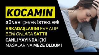 KOCAMIN GÜNAH İÇEREN İSTEKLERİ | HAYAT HİKAYELERİ