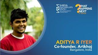 What Happens Next with Aditya R Iyer