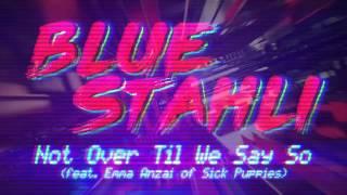 Blue Stahli - Not Over Til We Say So (feat. Emma Anzai of Sick Puppies) [Official Audio]