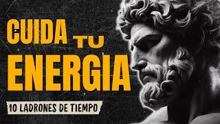 DIEZ LADRONES DE TIEMPO Y ENERGÍA QUE DEBES EVITAR | Personas Tóxicas | #estoicismo