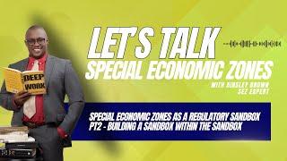 Let's Talk Special Economic Zones: Special Economic Zones as a Regulatory Sandbox Pt2