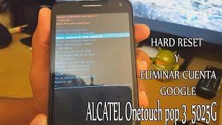 Alcatel Onetouch pop 3  5025G / Hard Reset y Eliminar Cuenta Google