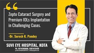 Zepto Cataract Surgery and Premium IOLs Implantation in Challenging Cases Dr Suresh K Pandey