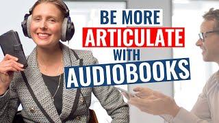 Become More Articulate By Listening to AUDIO BOOKS