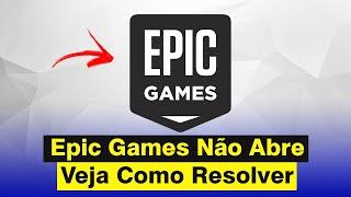 Epic Games Não Abre - Como Resolver (Atualizado 2024)