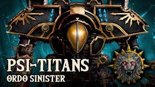 THE SECRETS OF PSI-TITANS - THE ORDO SINISTER | Warhammer 40,000 Lore/History