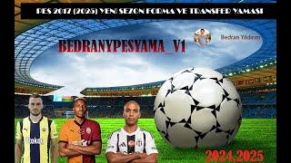 PES 2017 TRANSFER YAMASI 2024-2025 KURULUM İLE BERABER ("bedranypesyama_v1")GÜNCEL %100 TAVSİYE