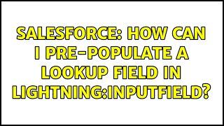 Salesforce: How can I pre-populate a lookup field in lightning:inputField? (2 Solutions!!)