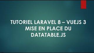 8 Laravel 8 et Vuejs 3 Mise en place du datatable js