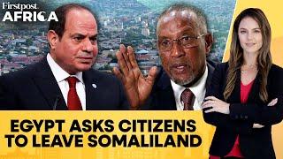 Egypt Urges Citizens to Leave Somaliland Amid Tension | Firstpost Africa