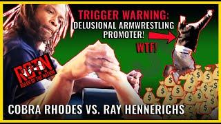 Cobra Rhodes Vs. RAY Hennerichs | ROTN | Trigger WARNING: DELUSIONAL armwrestling promoter