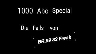 1000 Abo Special: Die Fails von BR.99 32 Freak