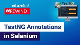 TestNG Annotations in Selenium | Selenium Tutorial For Beginners | Selenium  | Edureka Rewind